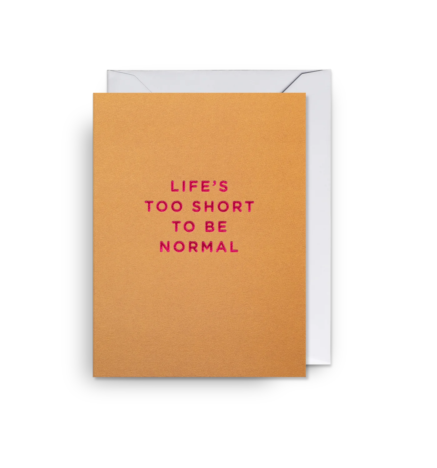 Mini Greetings Card - Life's Too short To Be Normal