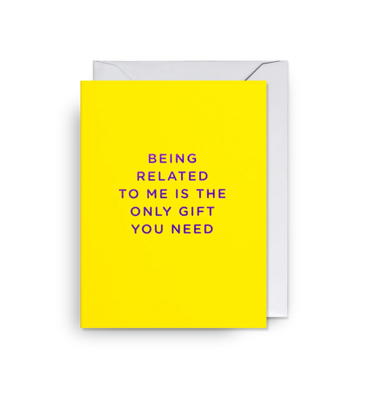 Mini Greetings Card - The Only Gift You Need